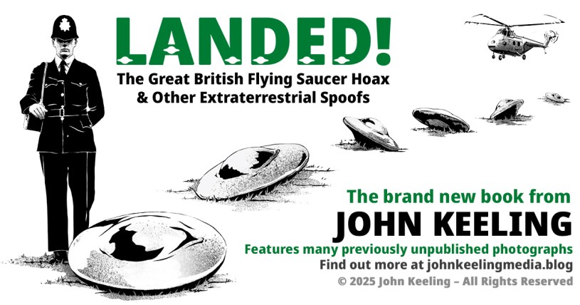 Banksy-style monochrome graphic image of Uniformed British Policeman guarding a line of six small Flying Saucers receding into the distance, with a Sar & Rescue Helicopter flying above. The Caption reads: 'LANDED! The Great British Flying Saucer Hoax & Other Extraterrestrial Spoofs... The brand new book from John Keeling Features many previously unpublished photographs